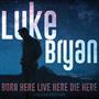 Luke Bryan -  Born Here Live Here Die Here (Deluxe Edition)